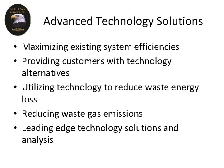 Advanced Technology Solutions • Maximizing existing system efficiencies • Providing customers with technology alternatives Advanced Technology Solutions • Maximizing existing system efficiencies • Providing customers with technology alternatives