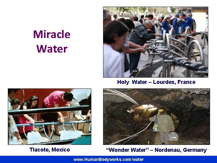 Miracle Water Holy Water – Lourdes, France Tlacote, Mexico “Wonder Water” – Nordenau, Germany