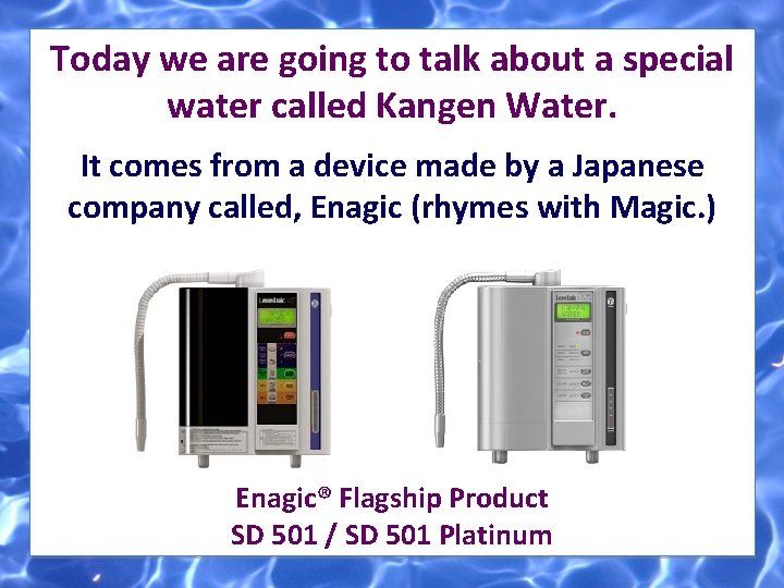 Today we are going to talk about a special water called Kangen Water. It