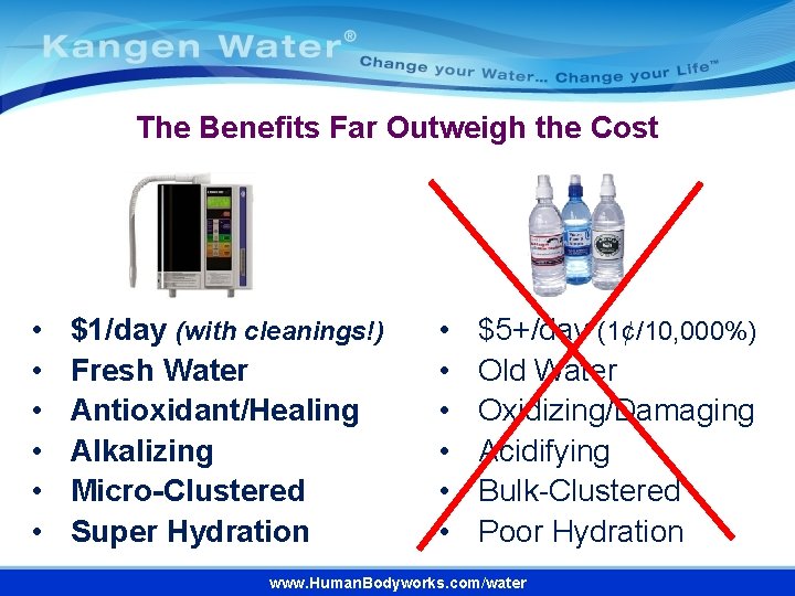 The Benefits Far Outweigh the Cost • • • $1/day (with cleanings!) Fresh Water