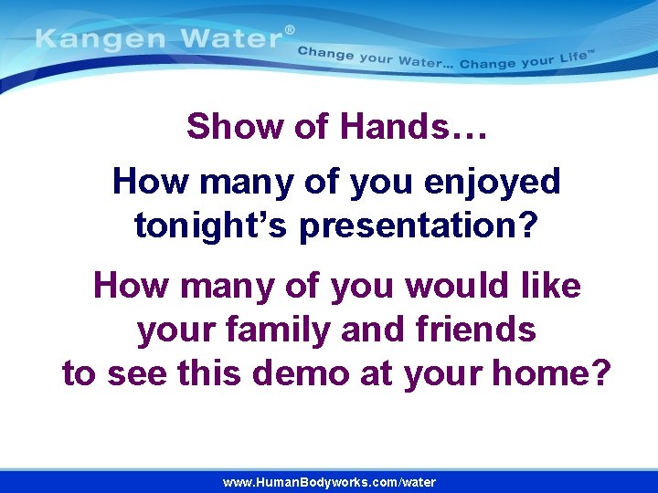 Show of Hands… How many of you enjoyed tonight’s presentation? How many of you