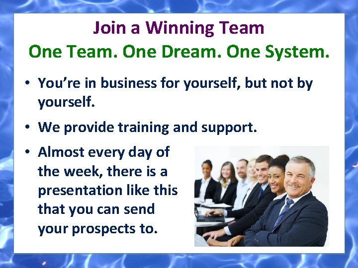Join a Winning Team One Team. One Dream. One System. • You’re in business