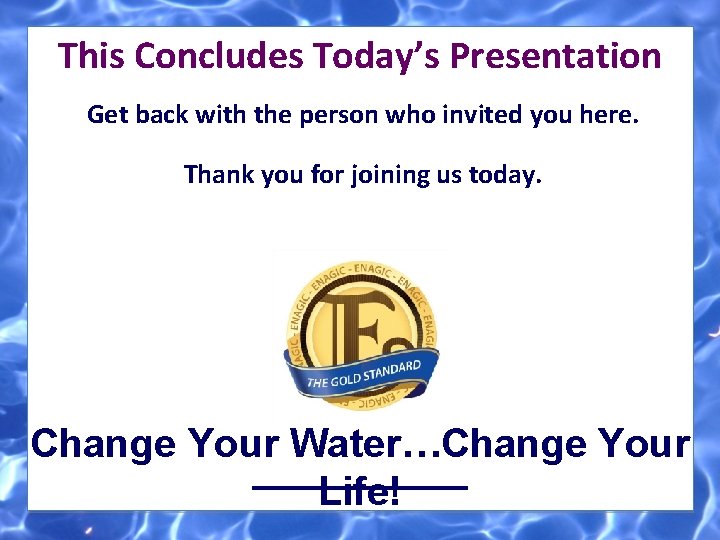 This Concludes Today’s Presentation Get back with the person who invited you here. Thank