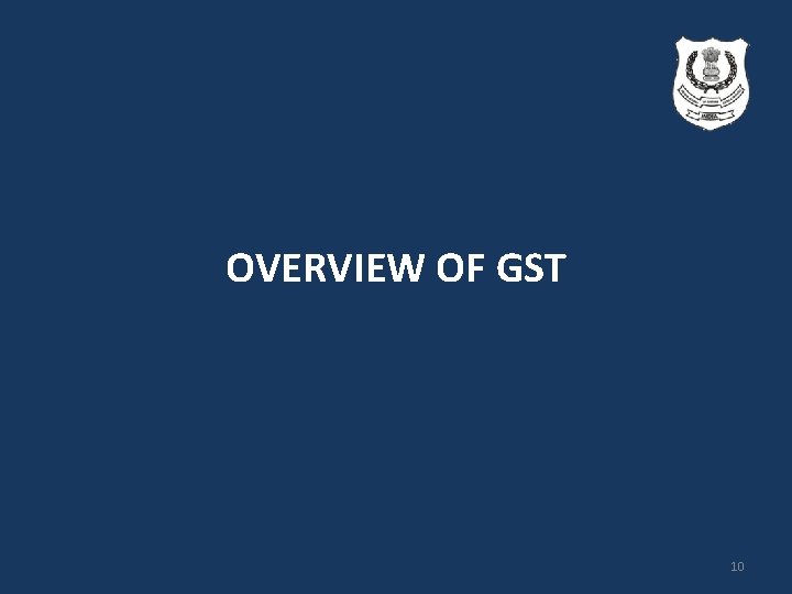 OVERVIEW OF GST 10 