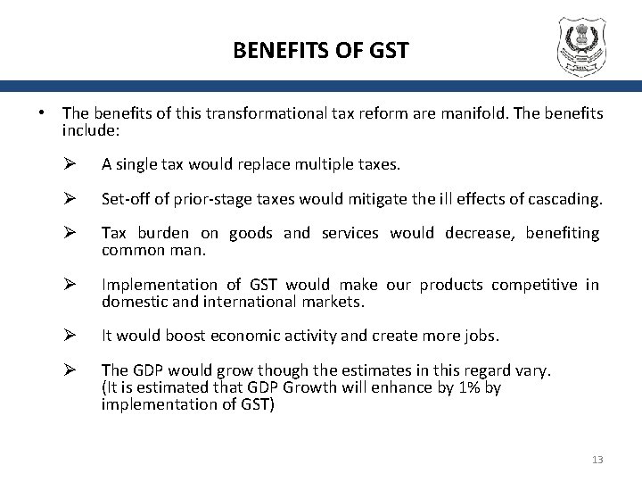 BENEFITS OF GST • The benefits of this transformational tax reform are manifold. The