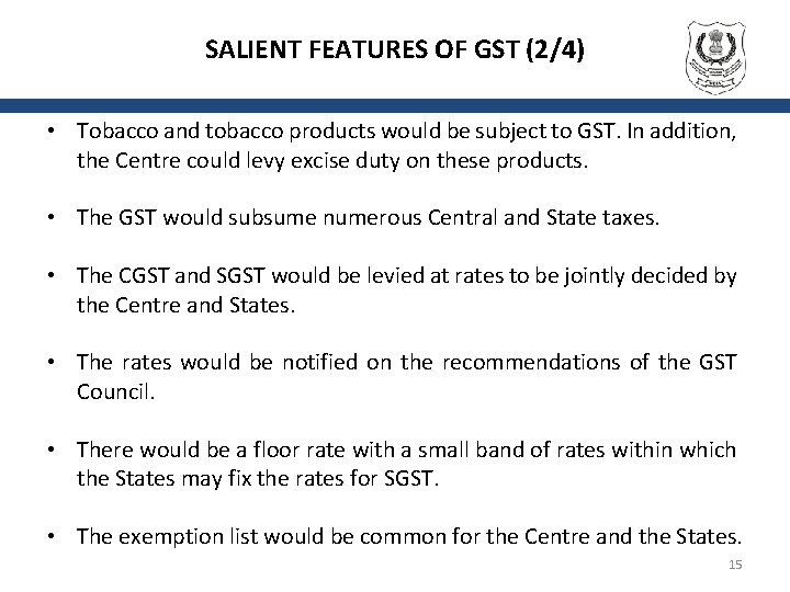 SALIENT FEATURES OF GST (2/4) • Tobacco and tobacco products would be subject to