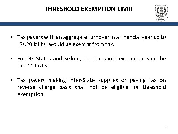 THRESHOLD EXEMPTION LIMIT • Tax payers with an aggregate turnover in a financial year