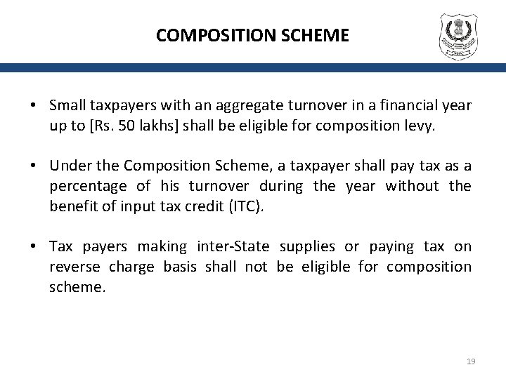 COMPOSITION SCHEME • Small taxpayers with an aggregate turnover in a financial year up