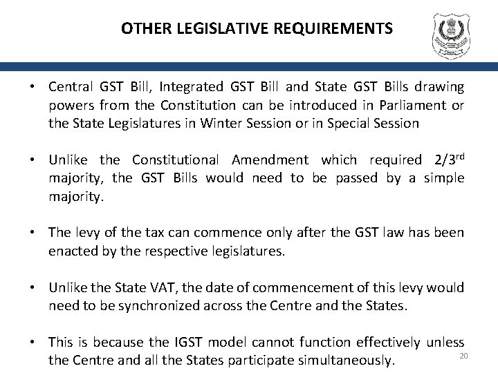 OTHER LEGISLATIVE REQUIREMENTS • Central GST Bill, Integrated GST Bill and State GST Bills