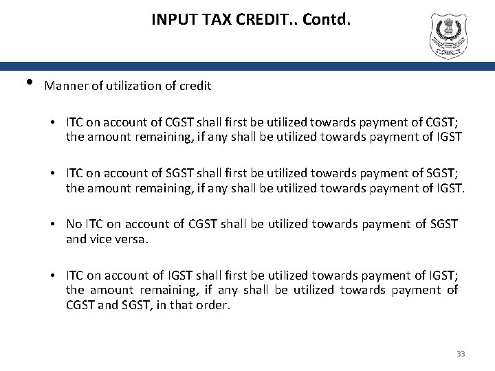 INPUT TAX CREDIT. . Contd. • Manner of utilization of credit • ITC on