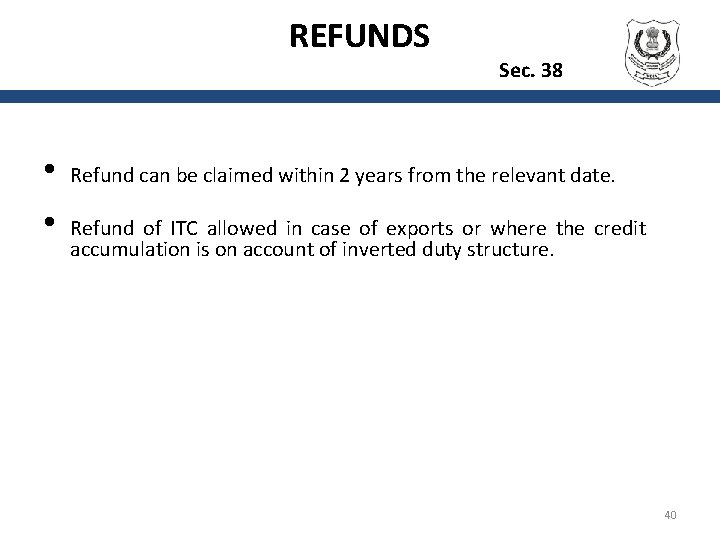 REFUNDS Sec. 38 • • Refund can be claimed within 2 years from the