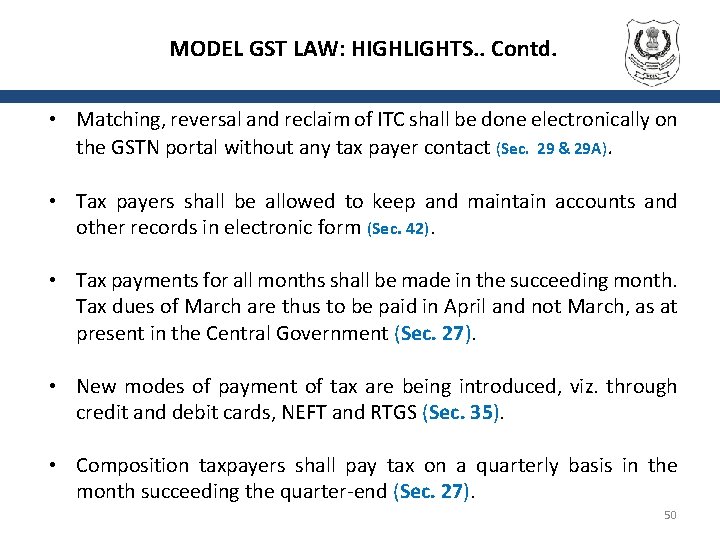 MODEL GST LAW: HIGHLIGHTS. . Contd. • Matching, reversal and reclaim of ITC shall