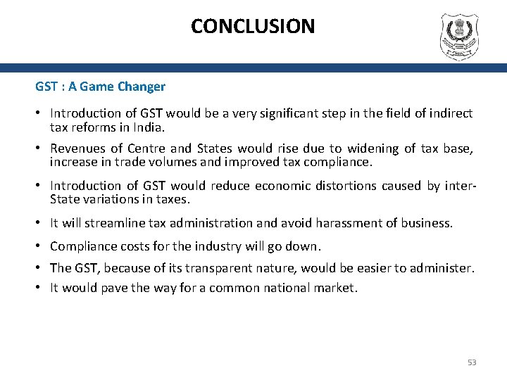 CONCLUSION GST : A Game Changer • Introduction of GST would be a very