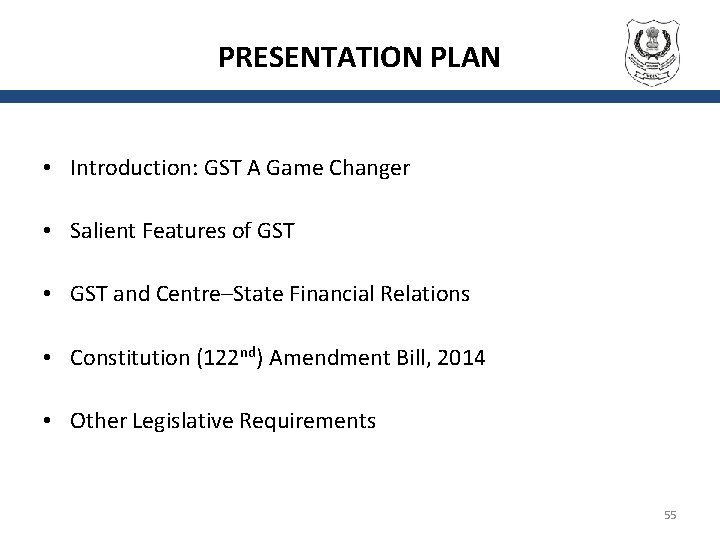 PRESENTATION PLAN • Introduction: GST A Game Changer • Salient Features of GST •