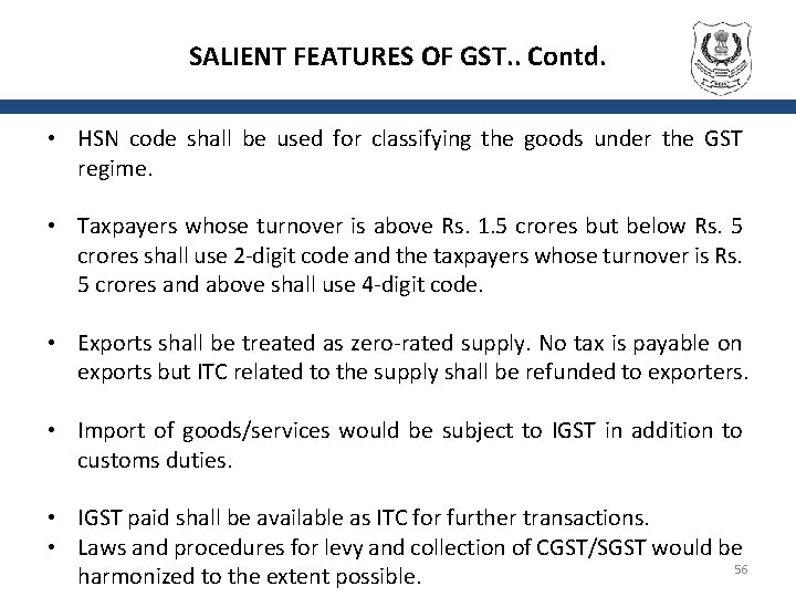 SALIENT FEATURES OF GST. . Contd. • HSN code shall be used for classifying