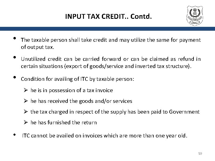 INPUT TAX CREDIT. . Contd. • • • The taxable person shall take credit