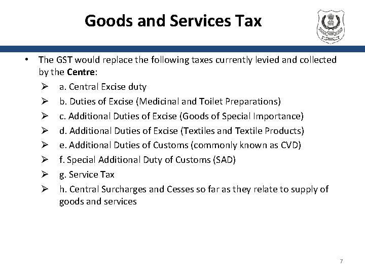 Goods and Services Tax • The GST would replace the following taxes currently levied