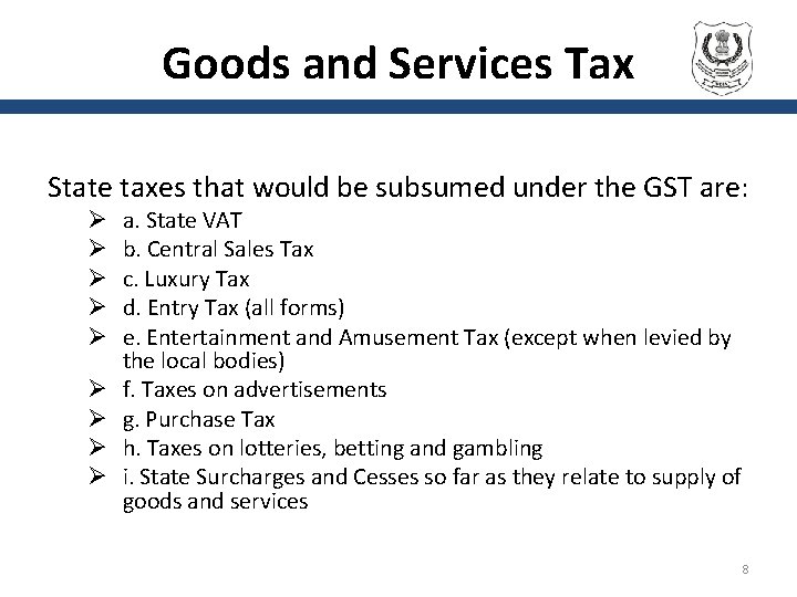 Goods and Services Tax State taxes that would be subsumed under the GST are: