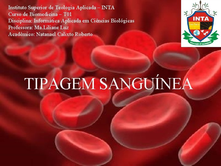 Instituto Superior de Teologia Aplicada – INTA Curso de Biomedicina – T 01 Disciplina: Instituto Superior de Teologia Aplicada – INTA Curso de Biomedicina – T 01 Disciplina: