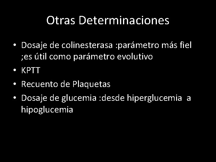 Otras Determinaciones • Dosaje de colinesterasa : parámetro más fiel ; es útil como