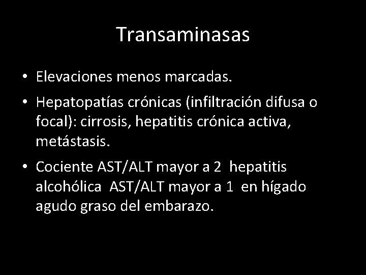 Transaminasas • Elevaciones menos marcadas. • Hepatopatías crónicas (infiltración difusa o focal): cirrosis, hepatitis