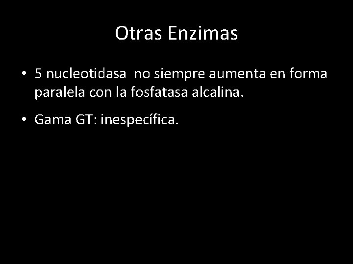 Otras Enzimas • 5 nucleotidasa no siempre aumenta en forma paralela con la fosfatasa