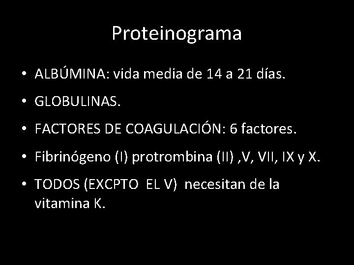 Proteinograma • ALBÚMINA: vida media de 14 a 21 días. • GLOBULINAS. • FACTORES