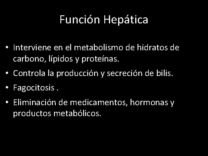 Función Hepática • Interviene en el metabolismo de hidratos de carbono, lípidos y proteínas.