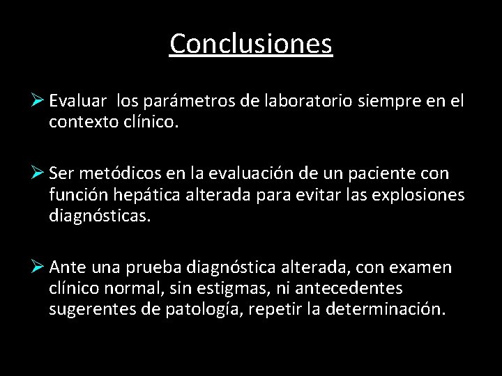 Conclusiones Ø Evaluar los parámetros de laboratorio siempre en el contexto clínico. Ø Ser