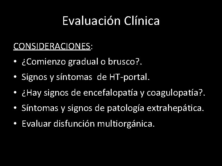 Evaluación Clínica CONSIDERACIONES: • ¿Comienzo gradual o brusco? . • Signos y síntomas de