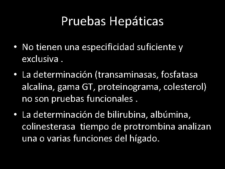 Pruebas Hepáticas • No tienen una especificidad suficiente y exclusiva. • La determinación (transaminasas,