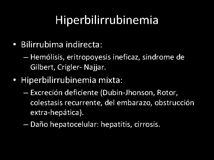 Hiperbilirrubinemia • Bilirrubima indirecta: – Hemólisis, eritropoyesis ineficaz, sindrome de Gilbert, Crigler- Najjar. •