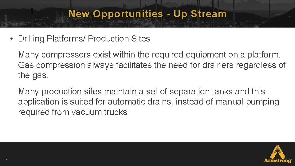 New Opportunities - Up Stream • Drilling Platforms/ Production Sites Many compressors exist within