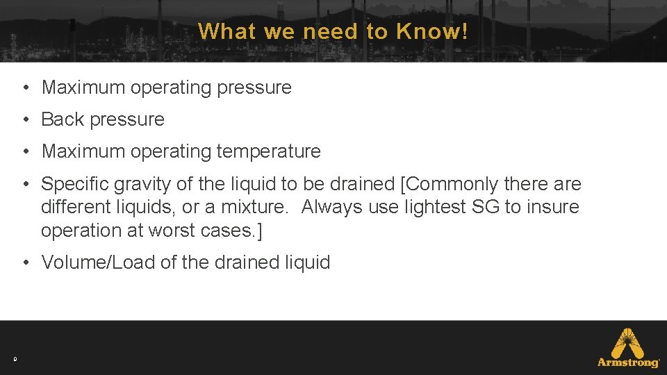 What we need to Know! • Maximum operating pressure • Back pressure • Maximum