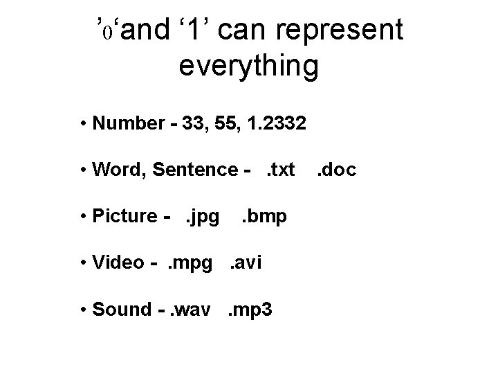 ’ 0‘and ‘ 1’ can represent everything • Number - 33, 55, 1. 2332 ’ 0‘and ‘ 1’ can represent everything • Number - 33, 55, 1. 2332