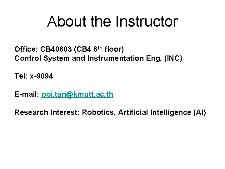 About the Instructor Office: CB 40603 (CB 4 6 th floor) Control System and About the Instructor Office: CB 40603 (CB 4 6 th floor) Control System and