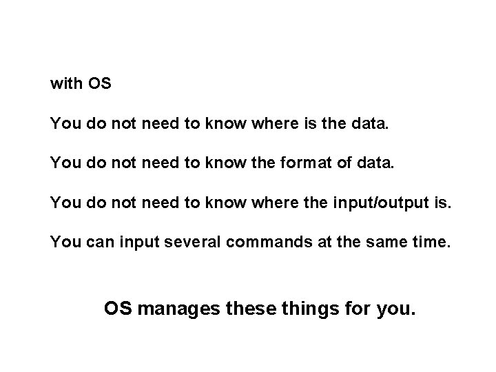 with OS You do not need to know where is the data. You do with OS You do not need to know where is the data. You do