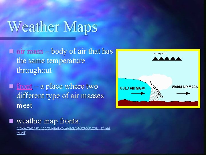 Weather Maps n air mass – body of air that has the same temperature