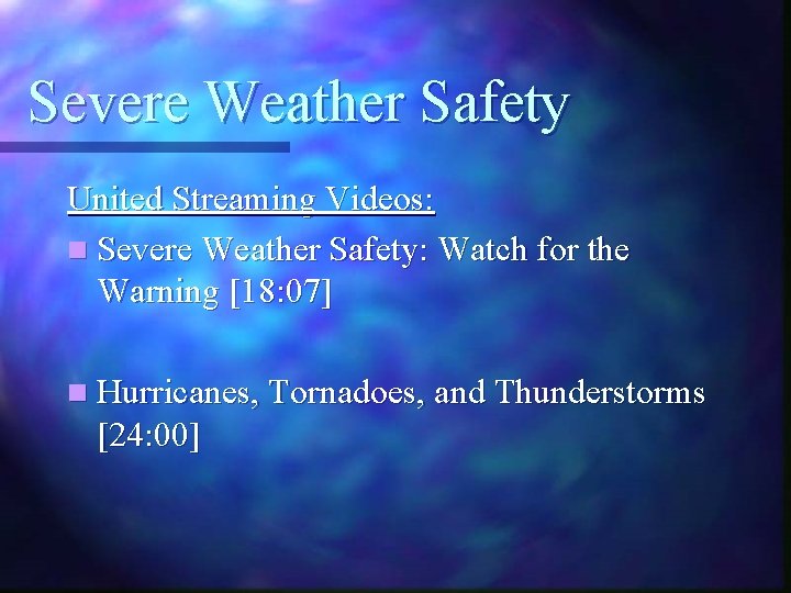 Severe Weather Safety United Streaming Videos: n Severe Weather Safety: Watch for the Warning