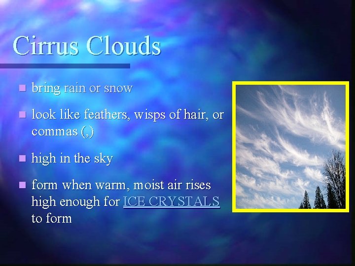 Cirrus Clouds n bring rain or snow n look like feathers, wisps of hair,