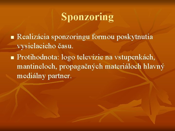 Sponzoring n n Realizácia sponzoringu formou poskytnutia vysielacieho času. Protihodnota: logo televízie na vstupenkách,