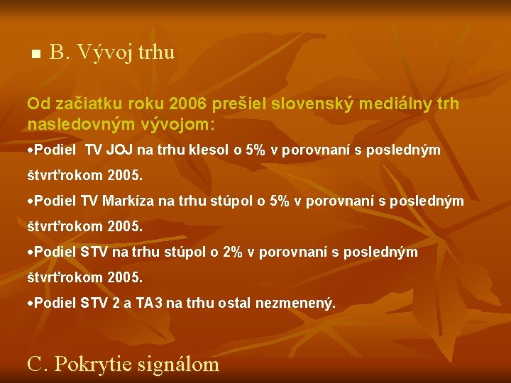n B. Vývoj trhu Od začiatku roku 2006 prešiel slovenský mediálny trh nasledovným vývojom: