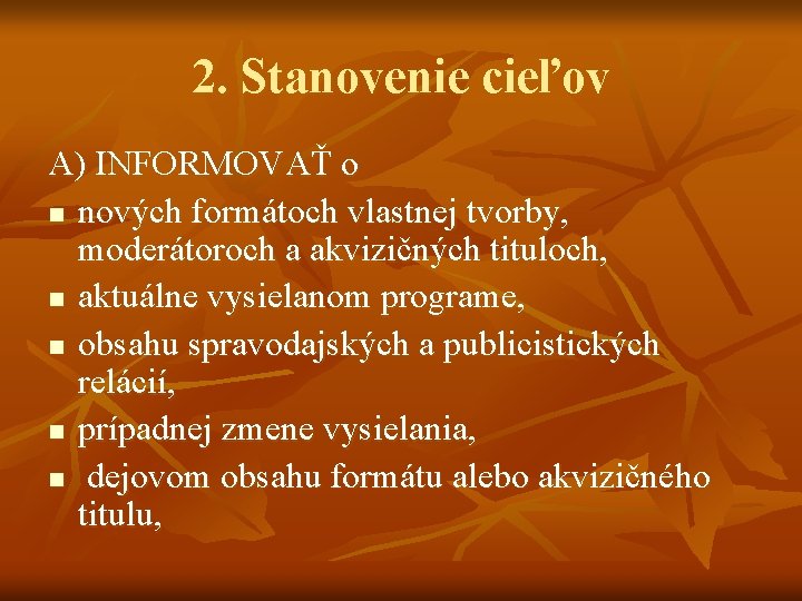 2. Stanovenie cieľov A) INFORMOVAŤ o n nových formátoch vlastnej tvorby, moderátoroch a akvizičných