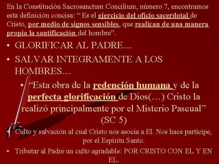 En la Constitución Sacrosanctum Concilium, número 7, encontramos esta definición concisa: “ Es el