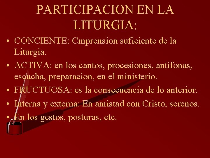 PARTICIPACION EN LA LITURGIA: • CONCIENTE: Cmprension suficiente de la Liturgia. • ACTIVA: en