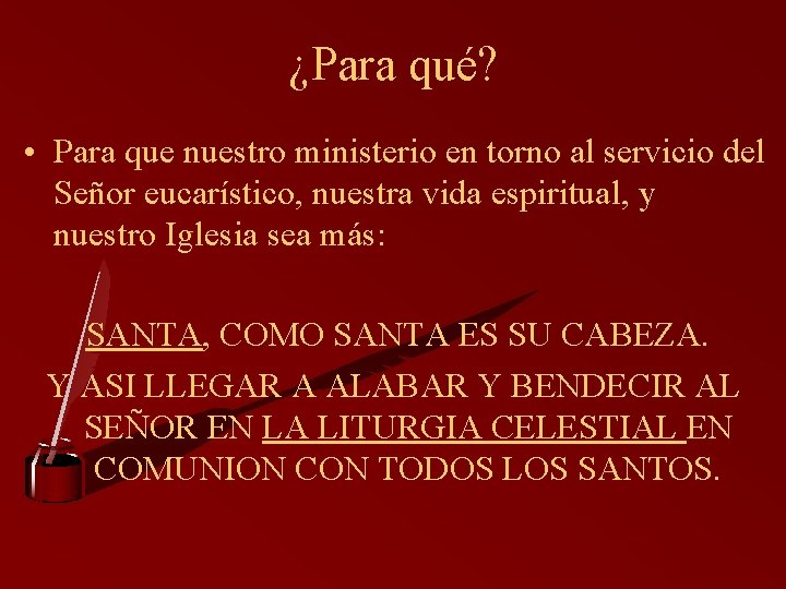 ¿Para qué? • Para que nuestro ministerio en torno al servicio del Señor eucarístico,