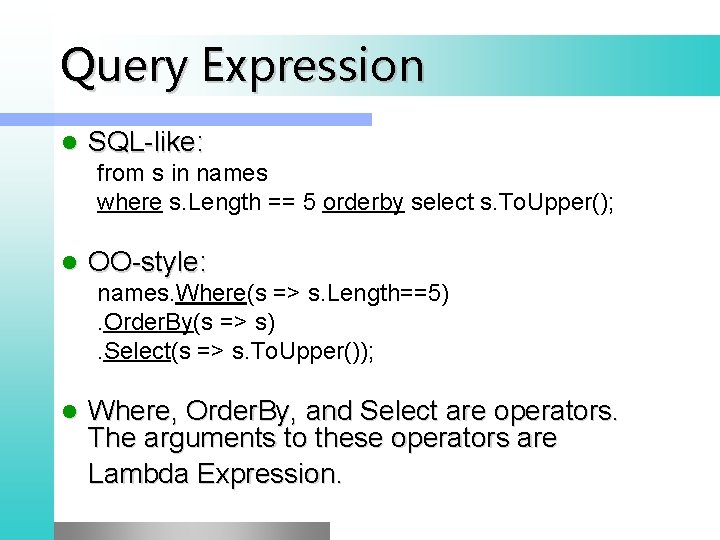 Query Expression l SQL-like: from s in names where s. Length == 5 orderby