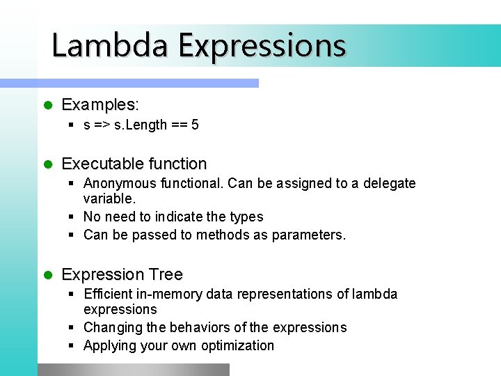  Lambda Expressions l Examples: § s => s. Length == 5 l Executable