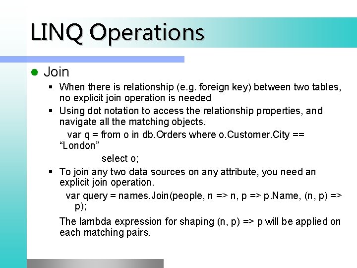 LINQ Operations l Join § When there is relationship (e. g. foreign key) between