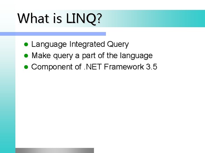 What is LINQ? Language Integrated Query l Make query a part of the language